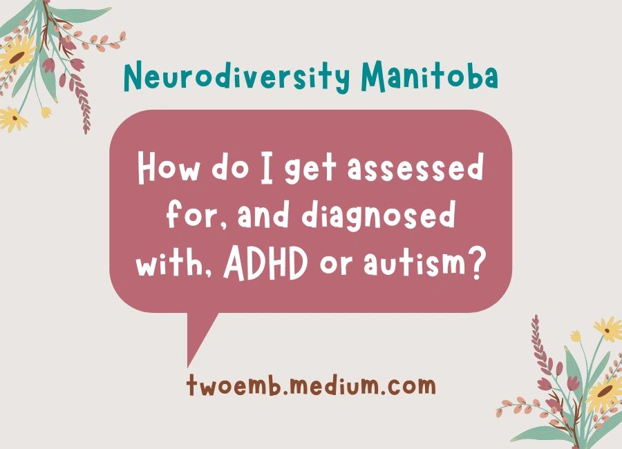 Neurodiversity Manitoba answers: How do I get assessed and diagnosed with ADHD or autism? 