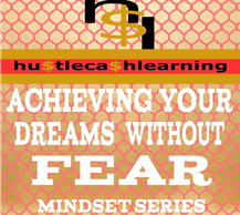 Achieving Your Dreams Without Fear - Changing Your Mindset