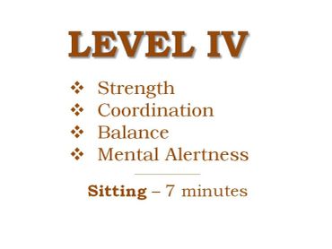 Level IV focuses on strength, coordination, balance, and mental alertness with 7 minutes of sitting.