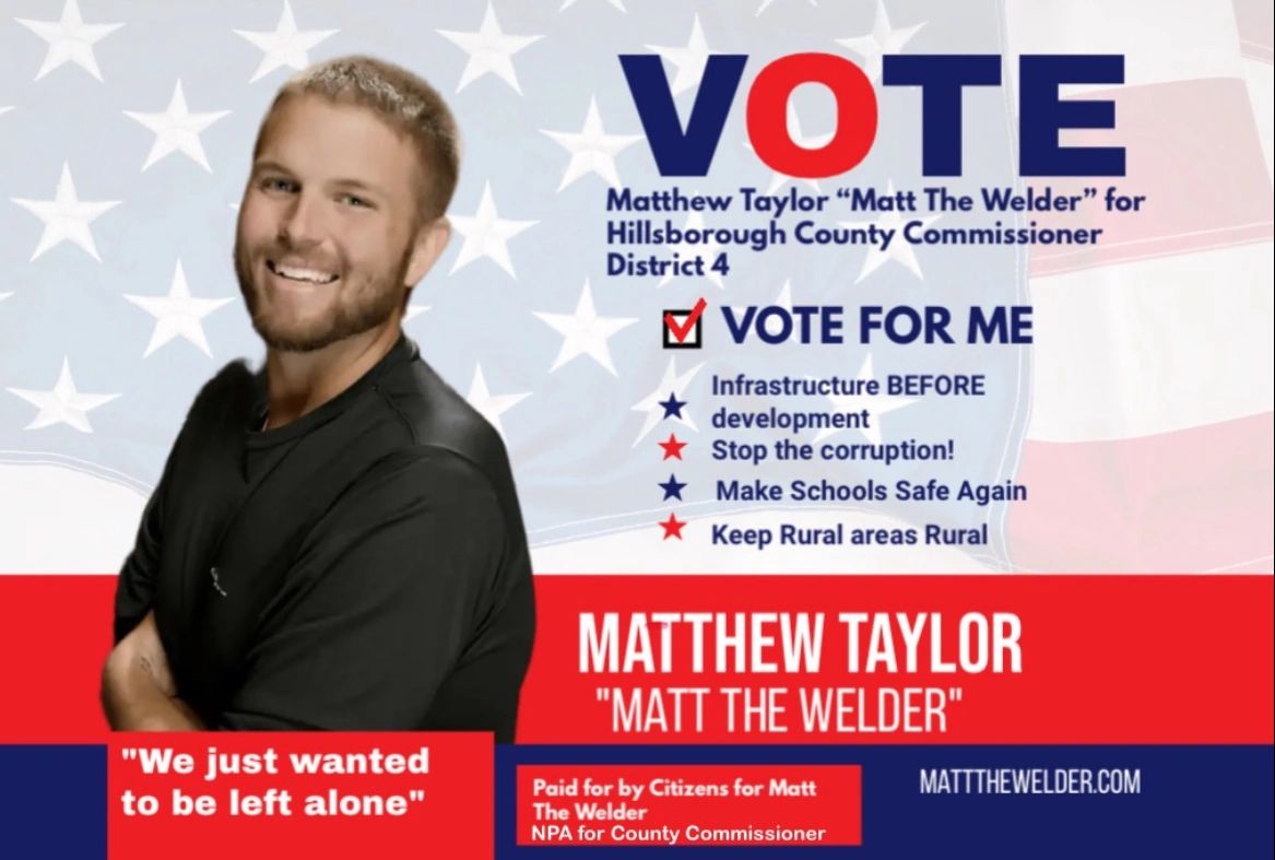 Matthew Taylor, NPA,  For
Hillsborough County Commissioner District 4! Paid for by Matthew Taylor