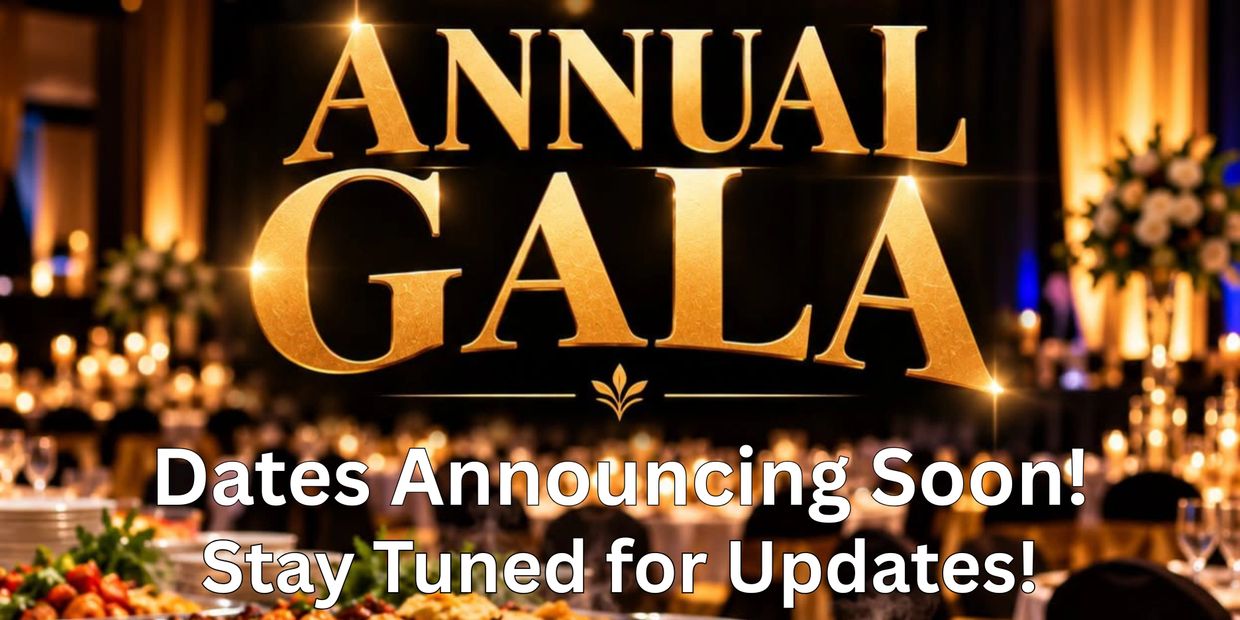 Annual Gala dates announcing soon, stay tuned!
