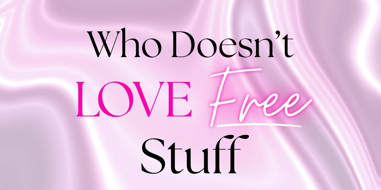 Text saying, "Who Doesn’t LOVE Free Stuff" on a pink silky background.