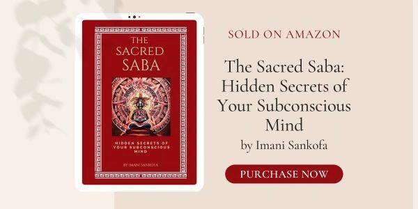 The Sacred Saba: Hidden Secrets of Your Subconscious Mind by Imani Sankofa sold on Amazon