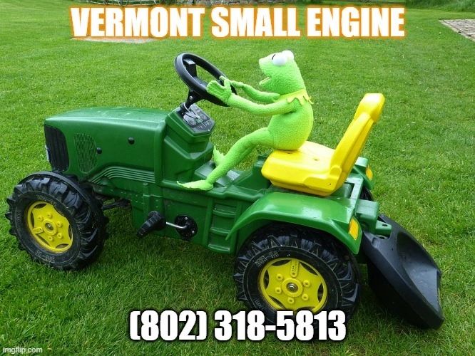 Be smart like Kermit use Vermont Small Engine  