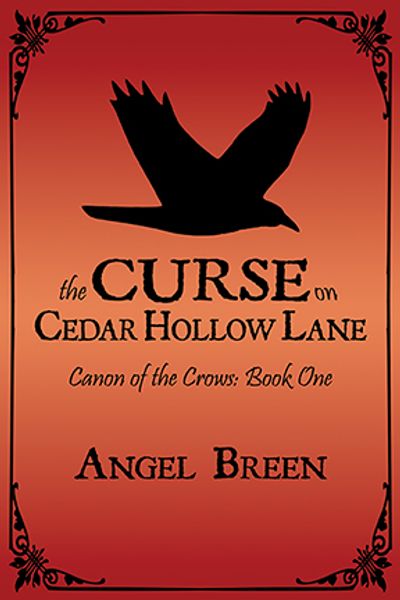 The Curse on Cedar Hollow Lane
Canon of the Crows: Book One
by Angel Breen