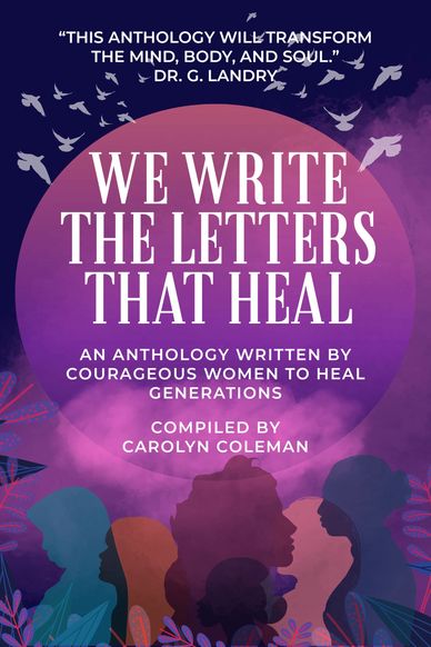 "We Write the Letters That Heal" Compiled by Dr. Carolyn Coleman