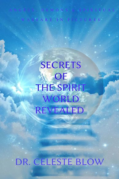 Secrets of the Spirit World Revealed by Dr. Celeste Blow