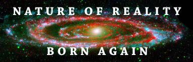 Nature of Reality Born Again - Andromeda Galaxy