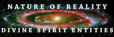 Nature of Reality Divine Spirit Entities- Andromeda Galaxy