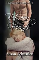 Between Friends by Susan Schussler is an edgy novel about forbidden love in Young Hollywood. 