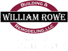 WILLIAM ROWE BUILDING & REMODELING LLC