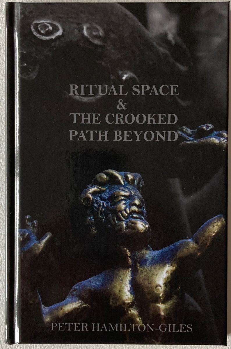 Peter Hamilton Giles RITUAL SPACE AND THE CROOKED PATH BEYOND