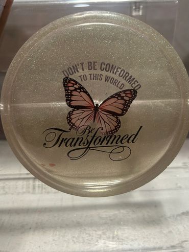 Don’t be confirmed to this world be transformed. Round coaster $15.