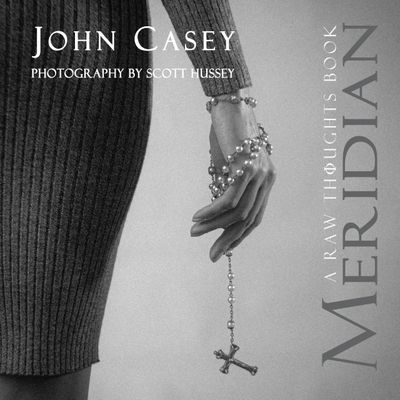 Meridian: A Raw Thoughts Book by John Casey