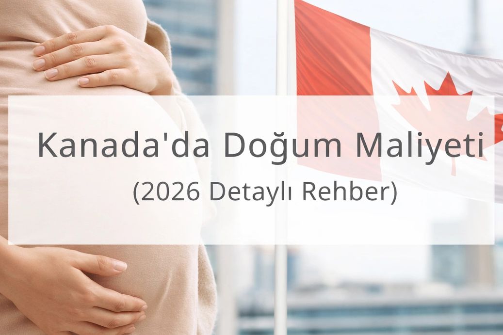 KANADA’DA DOĞUM MALIYETI (2026 DETAYLI REHBER)