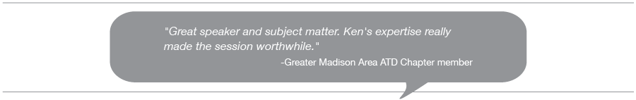 Testimonial: Great speaker and subject matter. Ken's expertise really made the session worthwhile