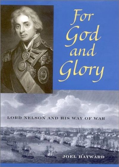 For God and Glory: Lord Nelson and His Way of War
by Joel Hayward