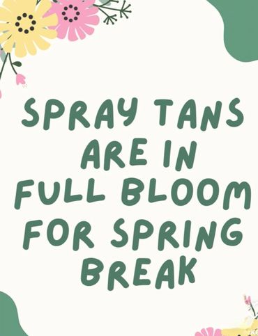 Spring break spray tan announcement with floral decor.