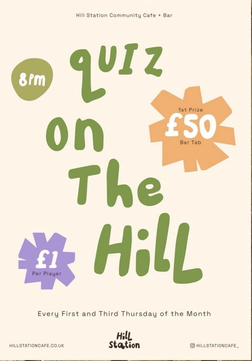 Quiz on The Hill at Hill Station, 8 pm, £1 per player, £50 bar tab prize.