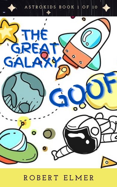 The Great Galaxy Goof by Robert Elmer