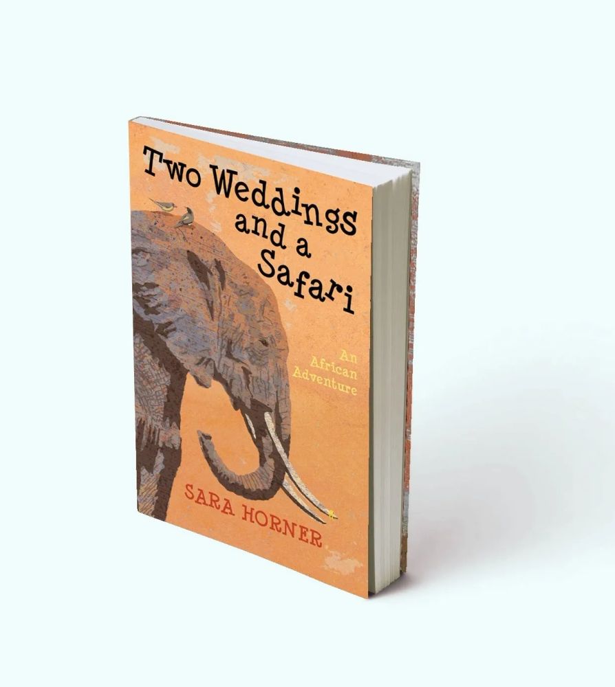 Two Weddings and a Safari: An African Adventure by Sara Horner