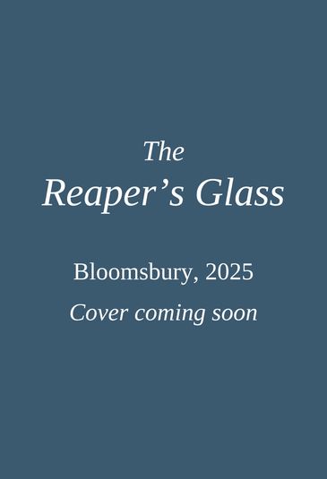 Filler cover reads: The Reaper's Glass. Bloomsbury, 2025. Cover coming soon.