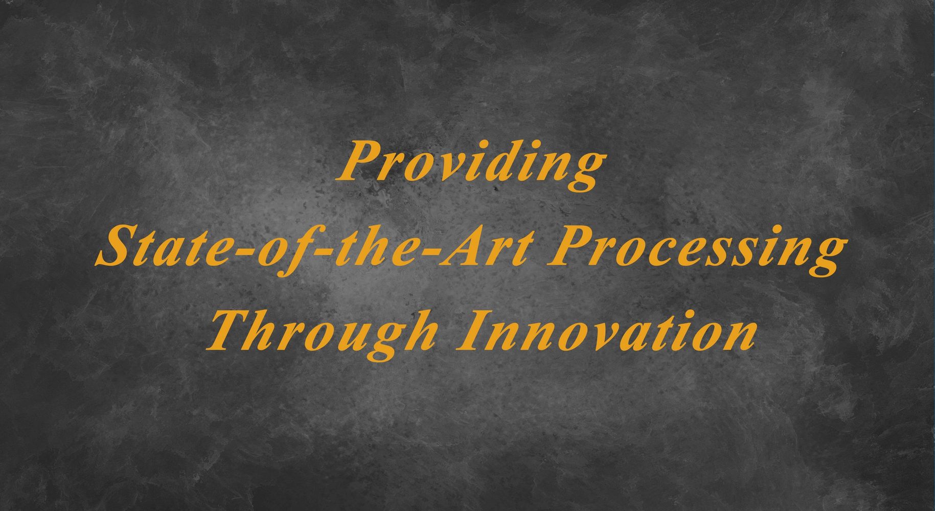 Providing State-of-the-Art Processing Through Innovation