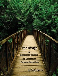 THE Bridge: A Companion Journal for Unearthing Personal Narratives by CoCo Harris