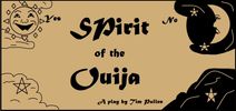 Spirit of the Ouija 
One act original comedy play script by Tim Pullen