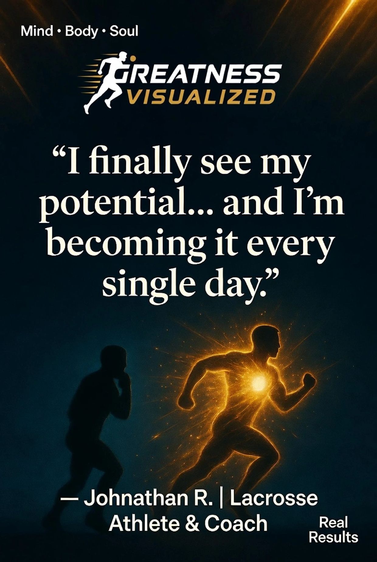 Motivational quote about realizing and becoming your potential daily, by Jonathan R., Lacrosse Athlete & Coach.
