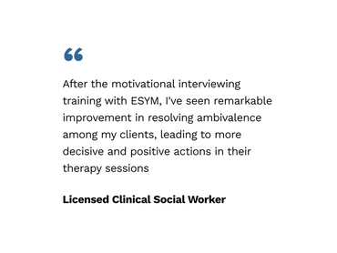 After the MI Training with ESYM I've seen remarkable improvement in resolving ambivalence in clients