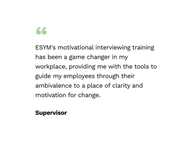 Esym's MI training has been a game changer in my workplace, providing me with the tools to guide all