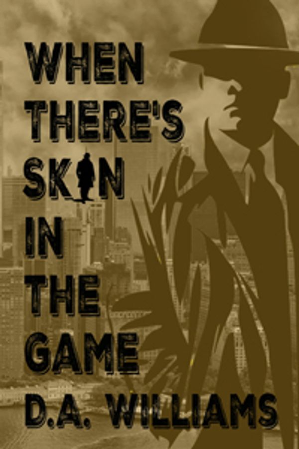 Book cover of 'When There's Skin in the Game' by D.A. Williams featuring a silhouette in a hat against a city backdrop.