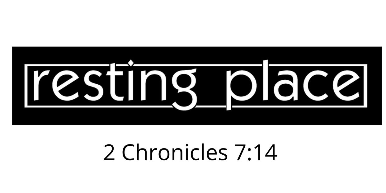 Resting Place with biblical reference 2 Chronicles 7:14.
