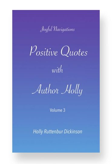 JOYFUL NAVIGATIONS. Volume 3 /Positive Quotes with Author Holly