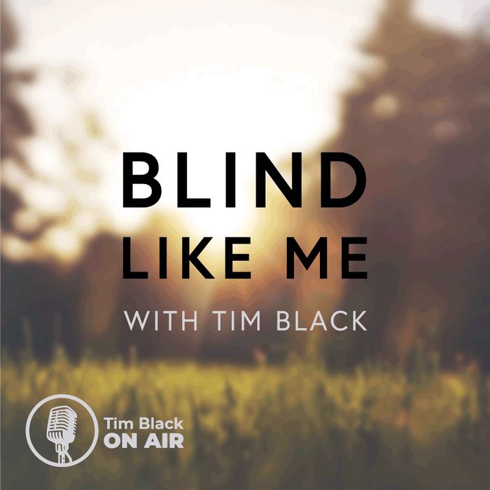Blind Like Me with Tim Black.  Blurry sun, grass, and trees background.  Tim Black on Air logo.