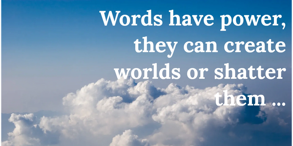 blue sky, clouds with overlaid text "words have power, they can create worlds or shatter them"