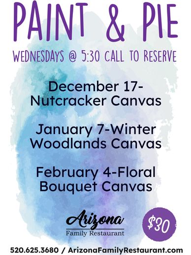 paint and pie Wednesdays at 5:30 on December 17, January 7, and February 4. $30. Call 520-625-3680