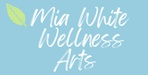 Mia White Wellness Arts 