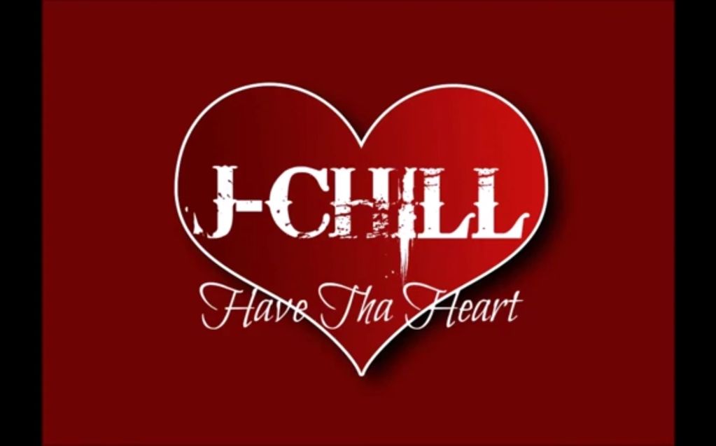 J-Chill Have Tha Heart 