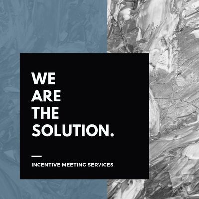 Incentive Meeting Services. We are the solution.