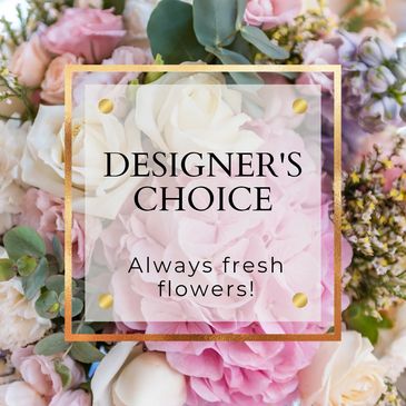 Select Designer's Choice and let our talented designer create a lovely arrangement for you.