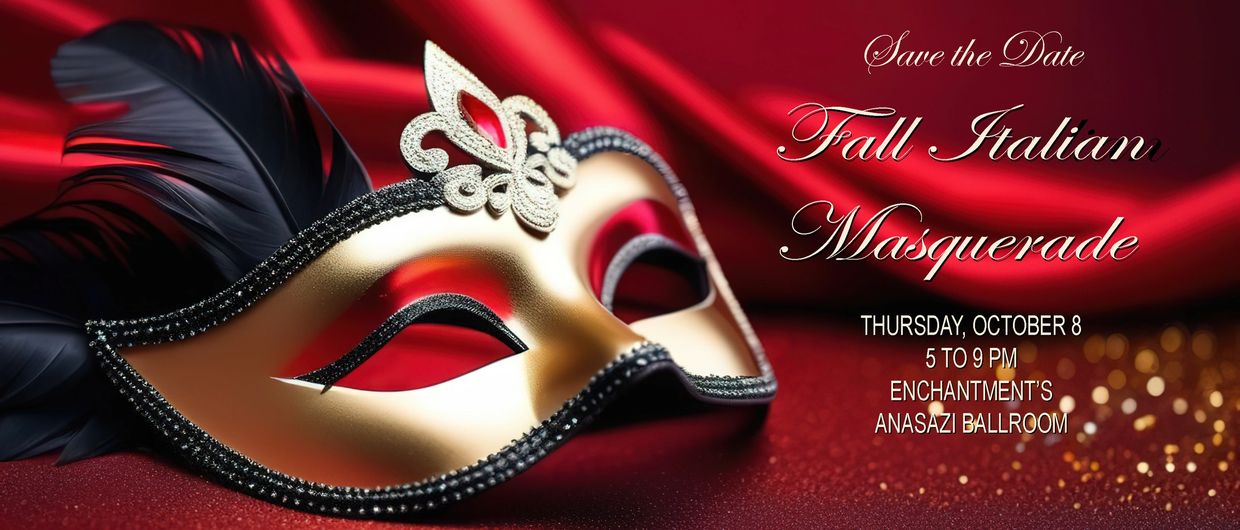 Save the Date! Fall Italian Masquerade, Thursday, October 8, 5 to 9 pm at Enchantment's Anasazi Ball