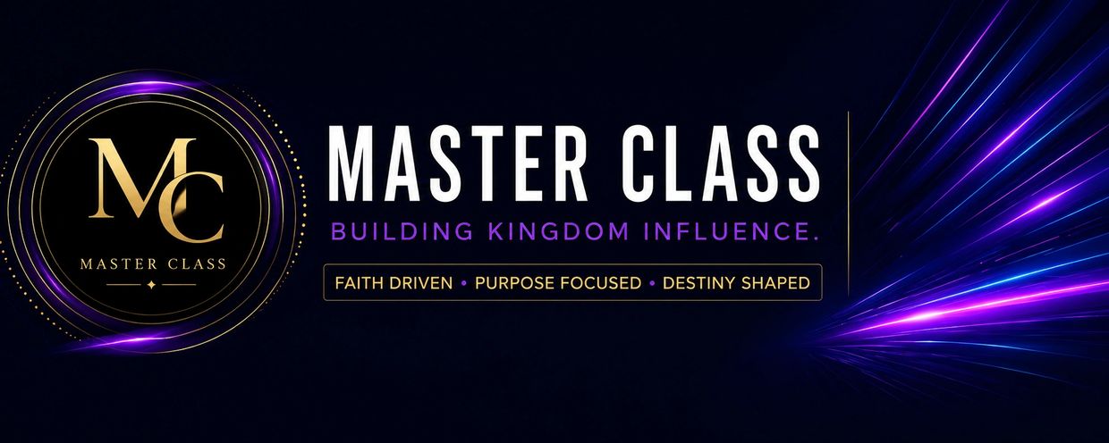 Master Class: Building Kingdom Influence with Faith, Purpose, and Destiny.