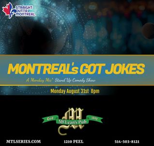 Montreal's got jokes - Monday Night , 8pm at Mclean's Pub , 1210 peel in the heart of Downtown