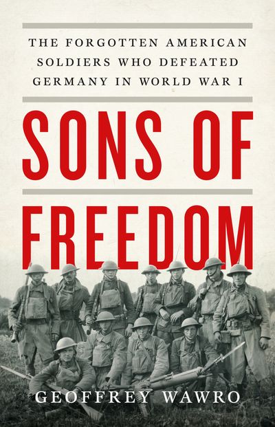 Sons of Freedom by Geoffrey Wawro