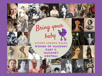 Bring Your Baby Guided London Walks: Women from Hackney's History Hackney Central Local History Tour