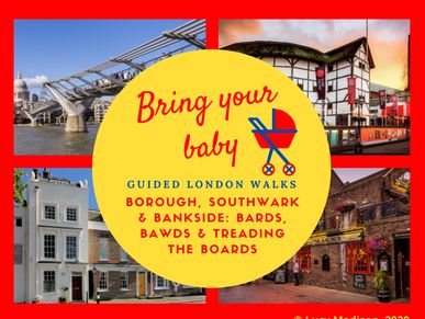 Bring Your Baby Guided London Walks: Borough Southwark & Bankside Bards, Bawds & Treading the Boards