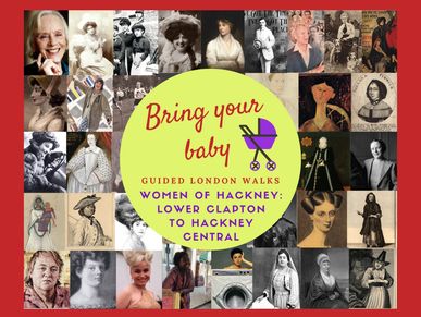 Bring Your Baby Guided London Walks: Women from Hackney's History Lower Clapton Local History Tour