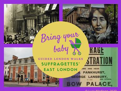 Bring Your Baby Guided London Walks: Suffragettes' East London - Sylvia Pankhurst in Bow